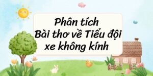 Phân Tích Bài Thơ Về Tiểu Đội Xe Không Kính