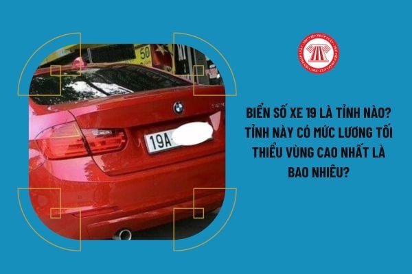 Biển số xe 19 là biển số xe tỉnh nào và các thông tin liên quan