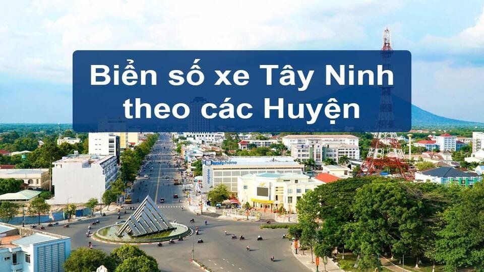 Biển số xe tỉnh Tây Ninh theo từng khu vực cụ thể