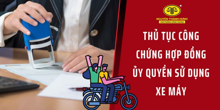Các loại giấy tờ cần thiết để công chứng ủy quyền xe máy