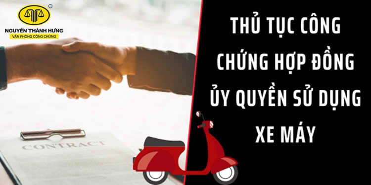 Giấy tờ cần thiết để công chứng giấy ủy quyền xe máy