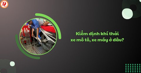 Tìm hiểu nơi **đăng kiểm khí thải xe máy ở đâu** chuẩn xác