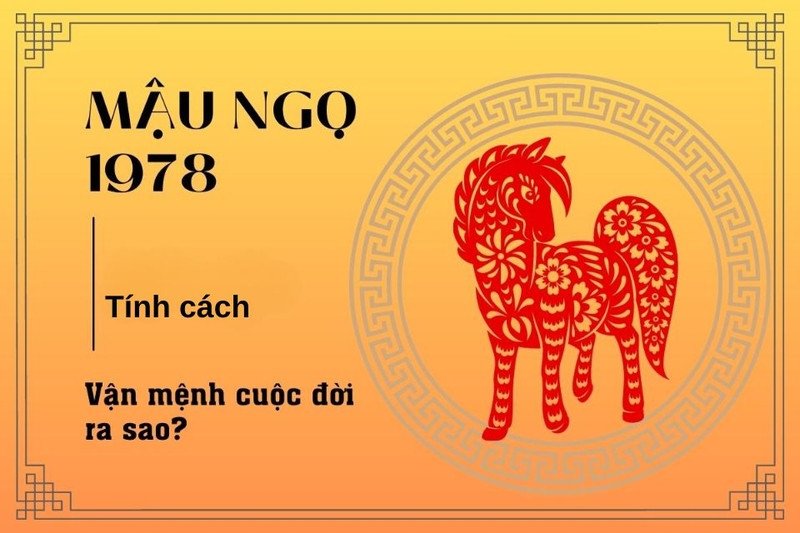 Phân tích tính cách của người sinh năm 1978 Mậu Ngọ