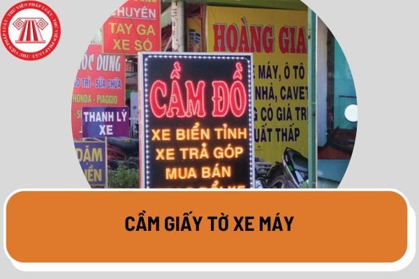 Thủ tục cầm giấy tờ xe máy và các vấn đề pháp lý cần lưu ý