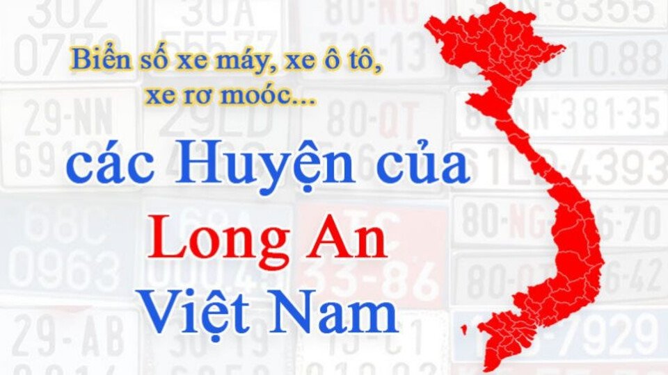 Biển số 62 tỉnh nào? Chi tiết ký hiệu đăng ký xe Long An Tra cứu biển số xe tỉnh Long An theo từng khu vực cụ thể