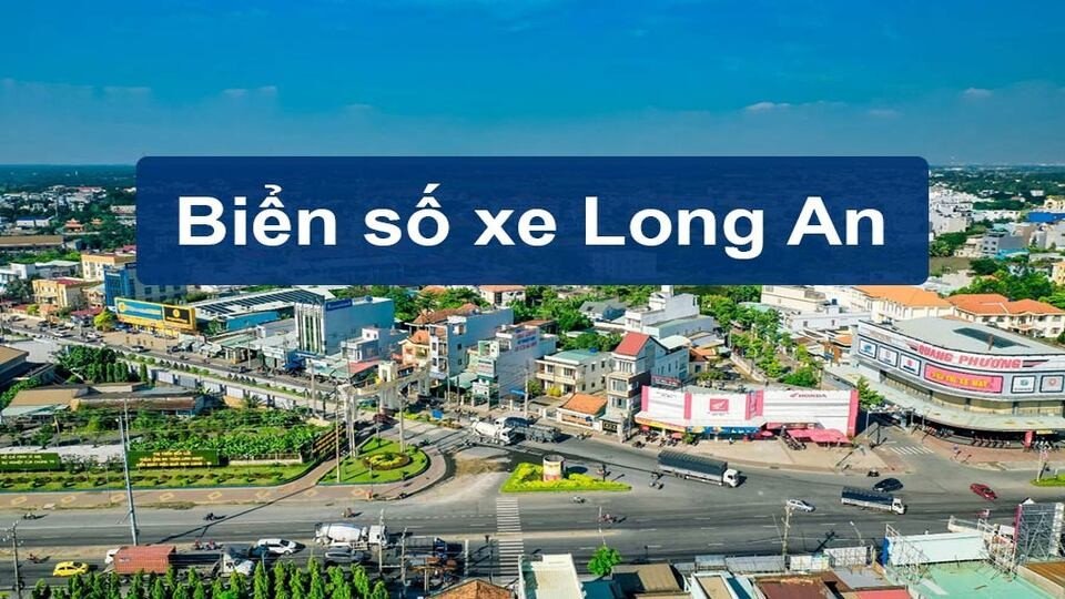 Biển số 62 tỉnh nào? Chi tiết ký hiệu đăng ký xe Long An Tra cứu online mã số xe ô tô tỉnh Long An nhanh nhất