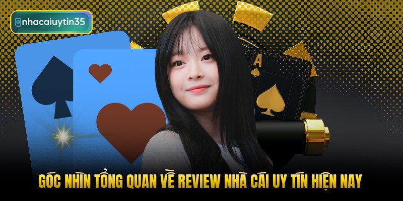 goc-nhin-tong-quan-ve-review-nha-cai-uy-tin-hien-nay
