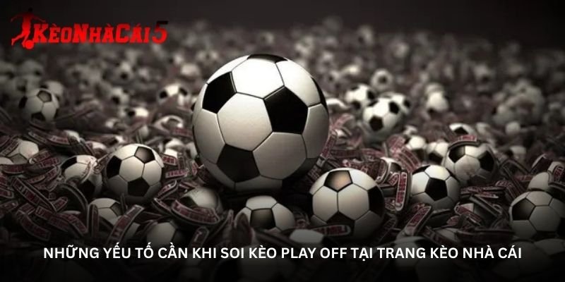 nhung-yeu-to-can-khi-soi-keo-play-off-tai-trang-keo-nha-cai