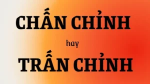 Chấn Chỉnh Hay Trấn Chỉnh: Phân Biệt Và Cách Dùng Đúng