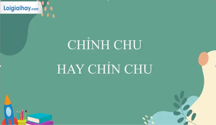 Chỉnh Chu Hay Chỉn Chu: Phân Tích Chi Tiết Và Gợi Ý Sử Dụng Đúng Cách