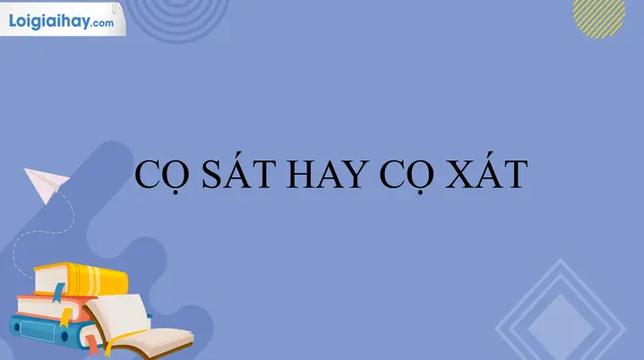 Cọ Sát Hay Cọ Xát: Sự Khác Biệt Và Cách Dùng Đúng? Cọ Sát Hay Cọ Xát: Sự Khác Biệt Và Cách Dùng Đúng?