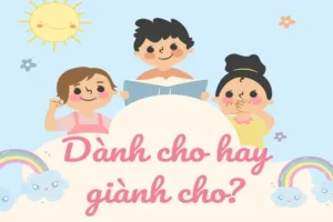 Dành Cho Hay Giành Cho? Phân Biệt Rõ Ràng Với Ví Dụ Thực Tế