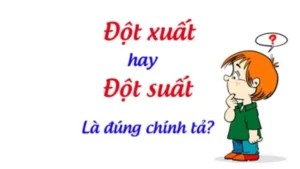 Đột Xuất Là Gì? Phân Biệt Đột Xuất Và Đột Suất Chuẩn Chính Tả