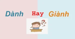 Giành Hay Dành: Phân Biệt Và Ứng Dụng Đúng Trong Mọi Tình Huống