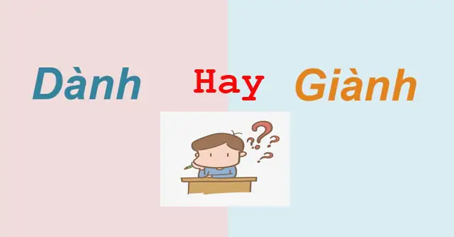 Giành Hay Dành: Phân Biệt Và Ứng Dụng Đúng Trong Mọi Tình Huống