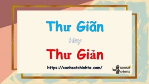 Thư Giãn Hay Thư Giản: So Sánh Chi Tiết Từ A Đến Z