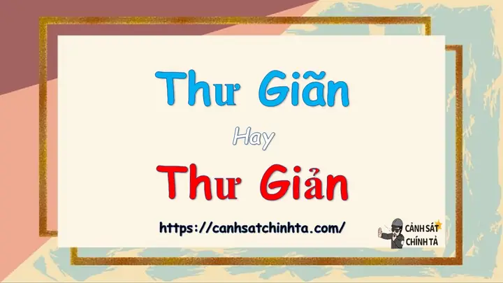 Thư Giãn Hay Thư Giản: So Sánh Chi Tiết Từ A Đến Z