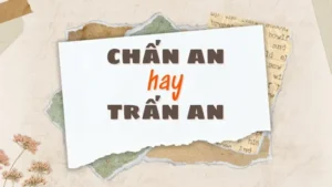 Trấn An Hay Chấn An: Phân Biệt Cách Dùng Và Ý Nghĩa Đầy Đủ