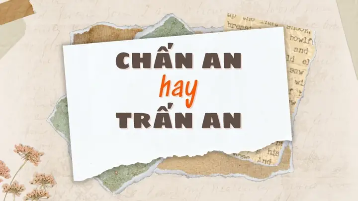 Trấn An Hay Chấn An: Phân Biệt Cách Dùng Và Ý Nghĩa Đầy Đủ