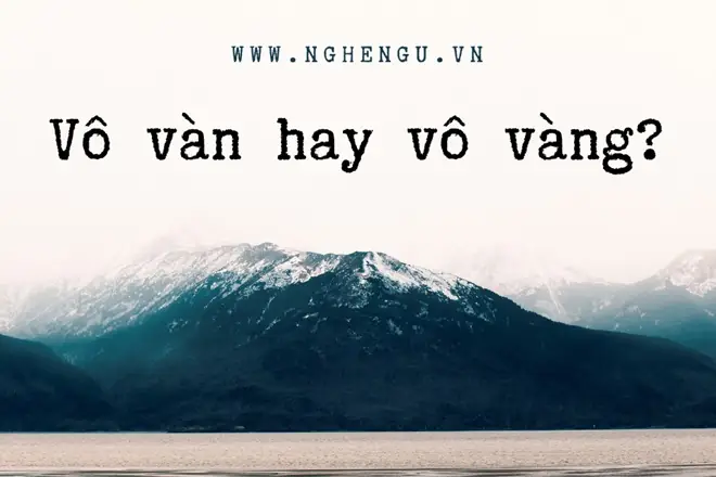 Vô Vàn Hay Vô Vàng? Phân Tích Chi Tiết Và Cách Dùng Đúng