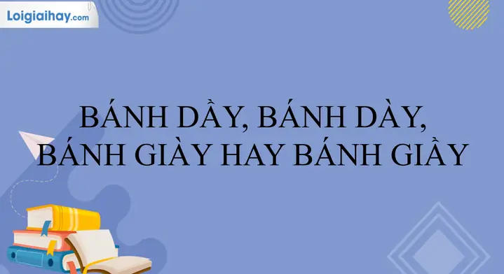 Bánh Dày Hay Bánh Giầy? So Sánh Chi Tiết Cách Viết Đúng Bánh Dày Hay Bánh Giầy? So Sánh Chi Tiết Cách Viết Đúng
