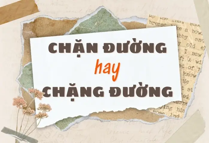 Chặn Đường Hay Chặng Đường? Phân Biệt Chi Tiết Và Cách Dùng Đúng