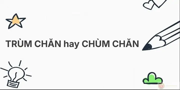 Trùm Chăn Là Gì? So Sánh Với Chùm Chăn & Cách Viết Đúng Chuẩn Trùm Chăn Là Gì? So Sánh Với Chùm Chăn & Cách Viết Đúng Chuẩn