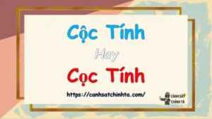 Cộc Tính Hay Cọc Tính: Sự Khác Biệt Và Nên Dùng Từ Nào?