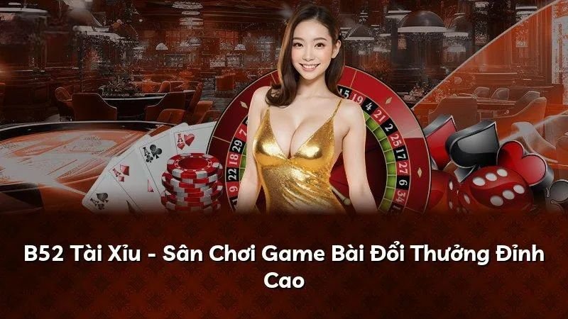 Trải nghiệm tài xỉu online B52Club minh bạch, hấp dẫn image1