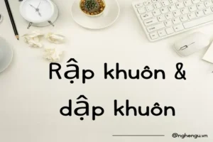 Rập Khuôn Hay Dập Khuôn: So Sánh Chi Tiết Và Ứng Dụng Thực Tế