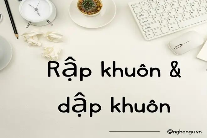 Rập Khuôn Hay Dập Khuôn: So Sánh Chi Tiết Và Ứng Dụng Thực Tế