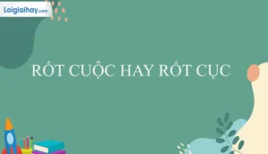 Rốt Cuộc Hay Rốt Cục: Phân Tích Chi Tiết Và Hướng Dẫn Sử Dụng