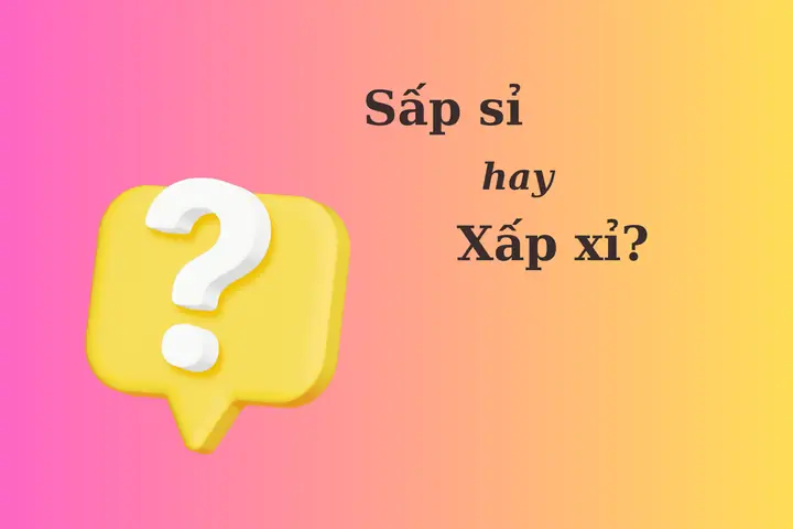 Xấp Xỉ Hay Sấp Sỉ: So Sánh Chi Tiết Và Hướng Dẫn Dùng Đúng