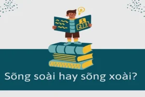 Sõng Soài Hay Sõng Xoài? Phân Biệt Chính Xác Nhất Với Ví Dụ Minh Họa