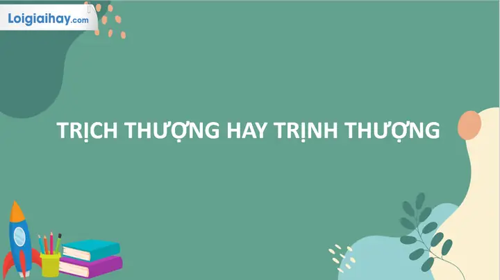 Trịch Thượng Hay Trịnh Thượng: Đâu Là Lựa Chọn Tốt Hơn?