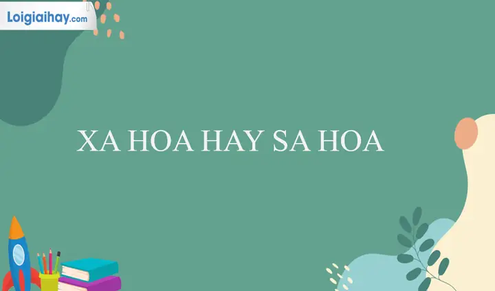Xa Hoa Hay Sa Hoa: Đâu Là Lựa Chọn Phù Hợp Nhất Cho Bạn?