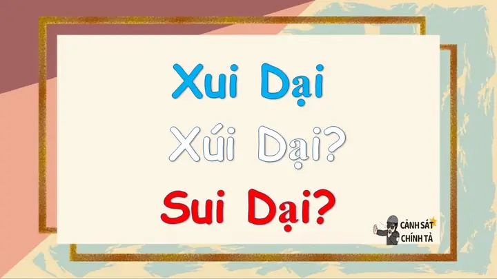 Xui Dại Hay Sui Dại: So Sánh Chi Tiết Cách Viết Đúng Và Ý Nghĩa