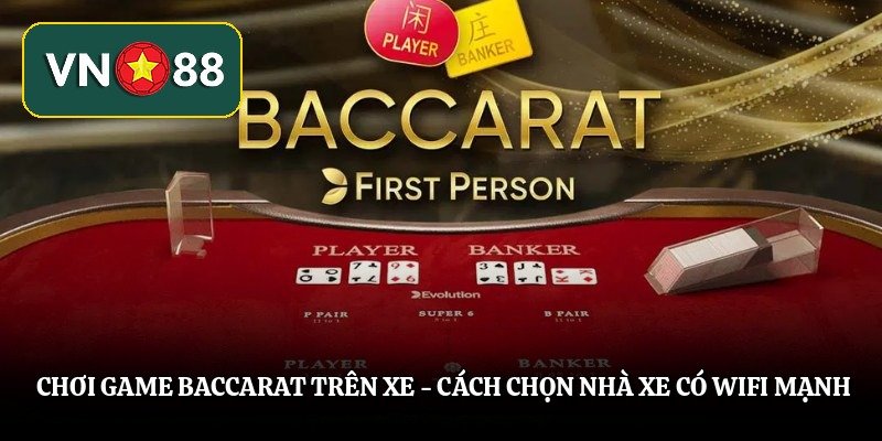 Chơi Game Baccarat Trên Xe - Cách Chọn Nhà Xe Có Wifi Mạnh image1