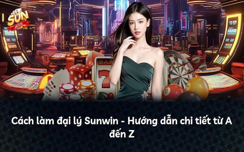 Đăng ký đại lý Sunwin – Cơ hội khởi nghiệp 0 đồng dành cho người mới huong-dan-dai-ly-sunwin
